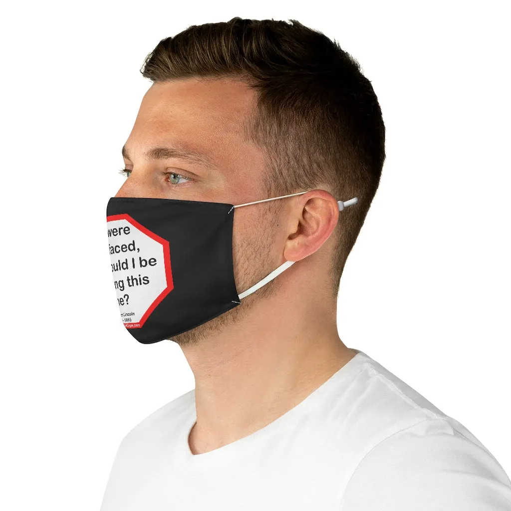 If I were two-faced, why would I be wearing this one?  -  Abraham Lincoln 1806  1865  - B4Uspeak Make a Statement Fabric Face Mask blk - S2T