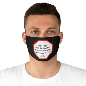 Take hope from the heart of man and you make him a beast of prey.  -  Ouida  1839 - 1908  - B4Uspeak Make a Statement Fabric Face Mask blk