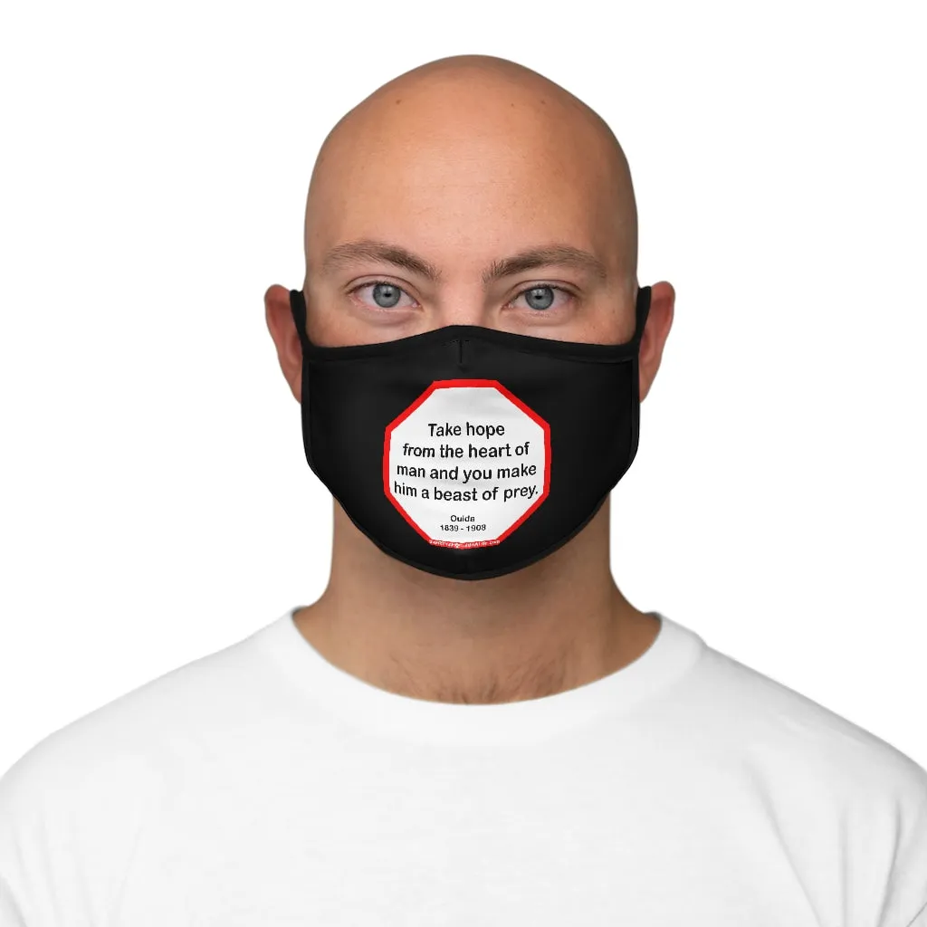 Take hope from the heart of man and you make him a beast of prey.  -  Ouida  1839 - 1908   ---   Stop2Think Before You Speak Make a Statement Face Mask-blk  ---   Fitted Polyester Face Mask