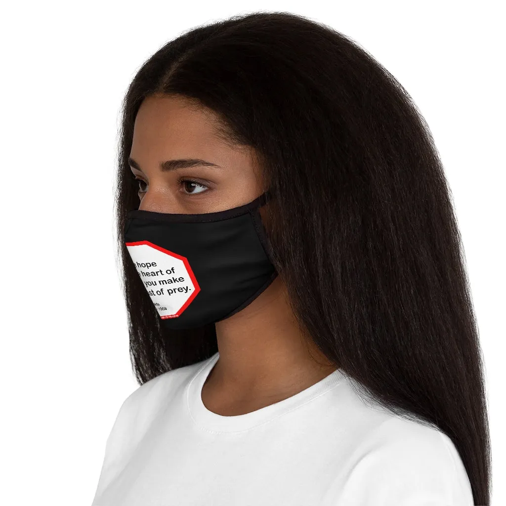 Take hope from the heart of man and you make him a beast of prey.  -  Ouida  1839 - 1908   ---   Stop2Think Before You Speak Make a Statement Face Mask-blk  ---   Fitted Polyester Face Mask