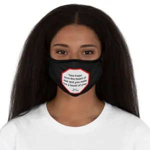 Take hope from the heart of man and you make him a beast of prey.  -  Ouida  1839 - 1908   ---   Stop2Think Before You Speak Make a Statement Face Mask-blk  ---   Fitted Polyester Face Mask
