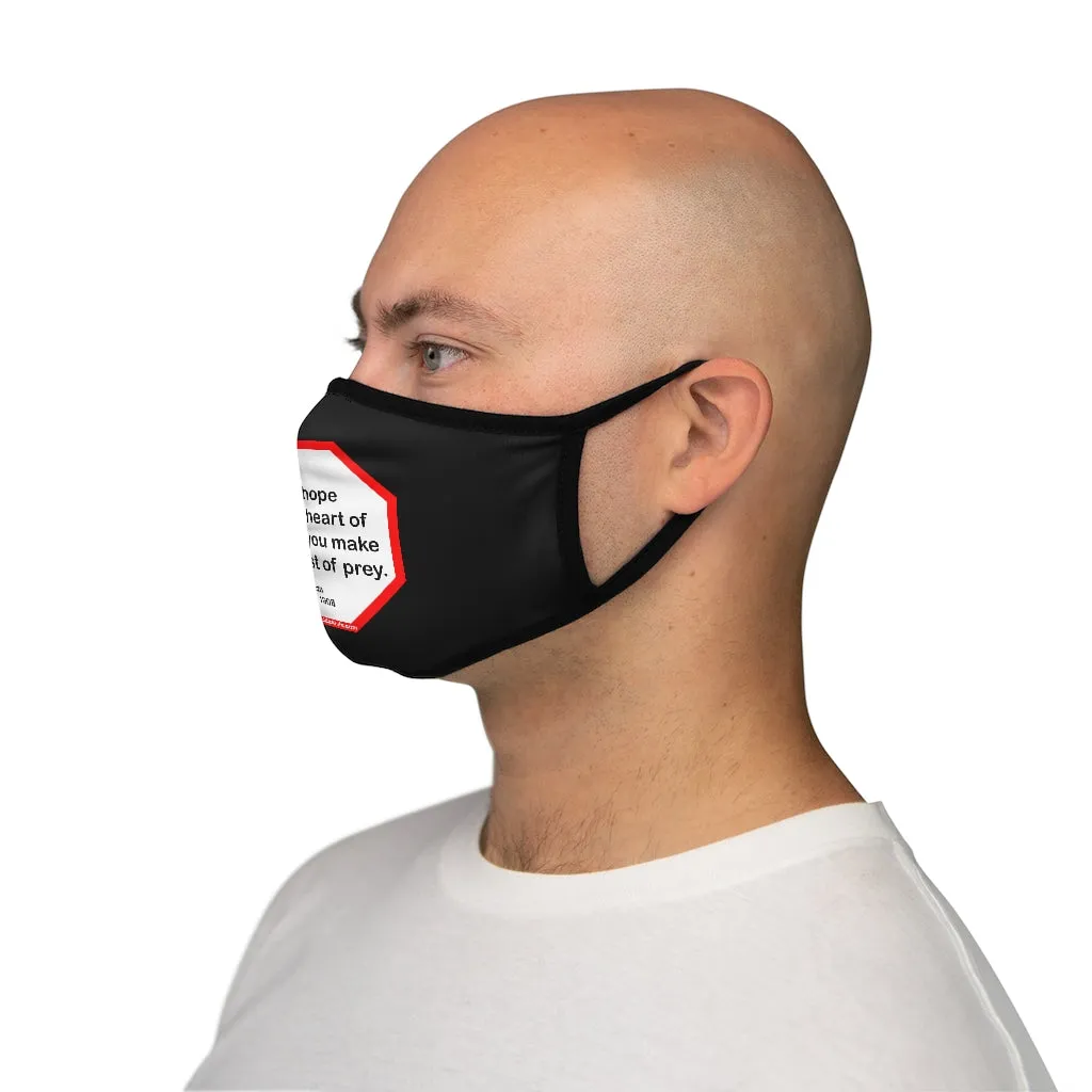 Take hope from the heart of man and you make him a beast of prey.  -  Ouida  1839 - 1908   ---   Stop2Think Before You Speak Make a Statement Face Mask-blk  ---   Fitted Polyester Face Mask