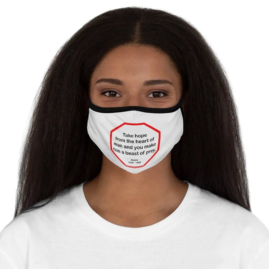 Take hope from the heart of man and you make him a beast of prey.  -  Ouida  1839 - 1908   ---   Stop2Think Before You Speak Make a Statement Face Mask  ---   Fitted Polyester Face Mask
