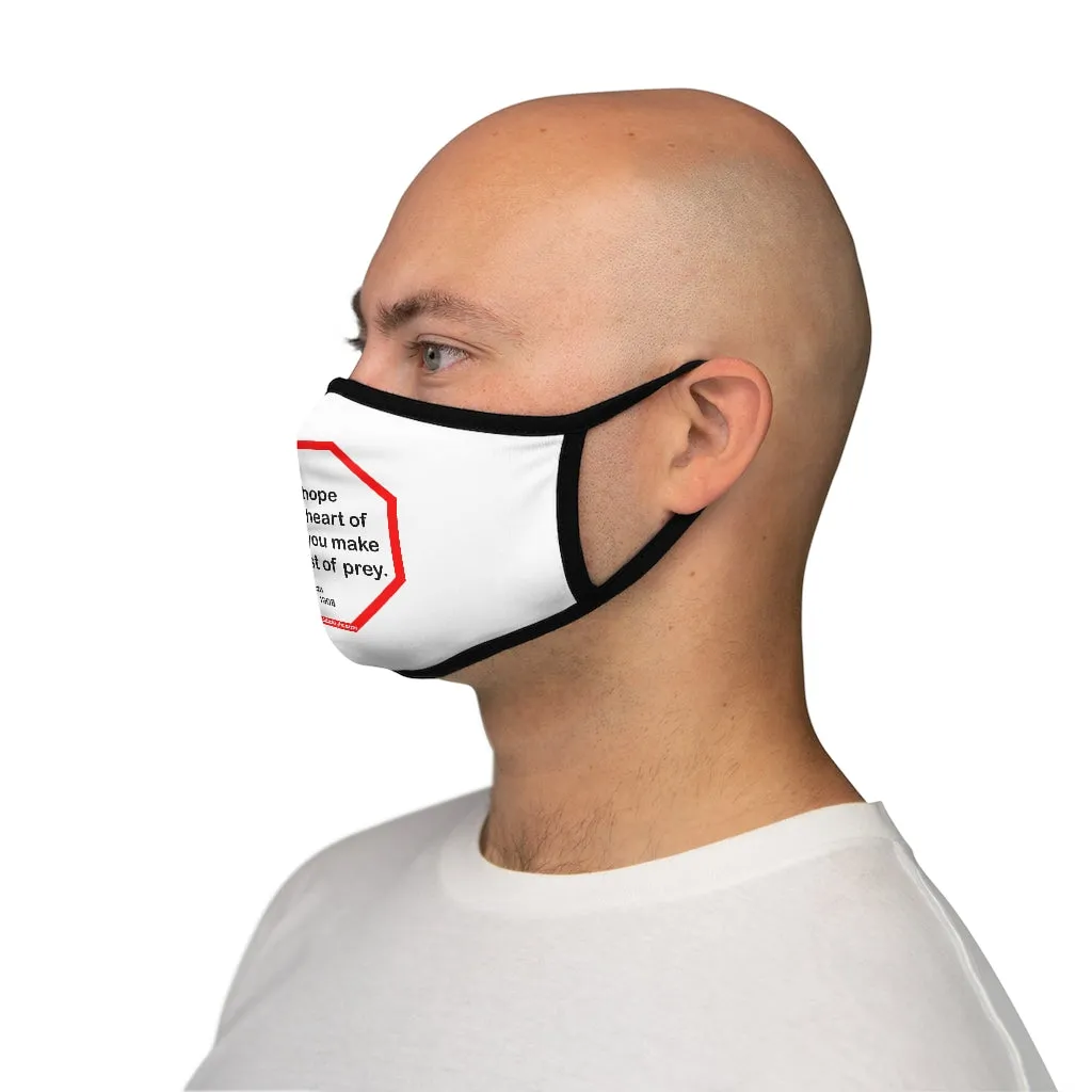 Take hope from the heart of man and you make him a beast of prey.  -  Ouida  1839 - 1908   ---   Stop2Think Before You Speak Make a Statement Face Mask  ---   Fitted Polyester Face Mask
