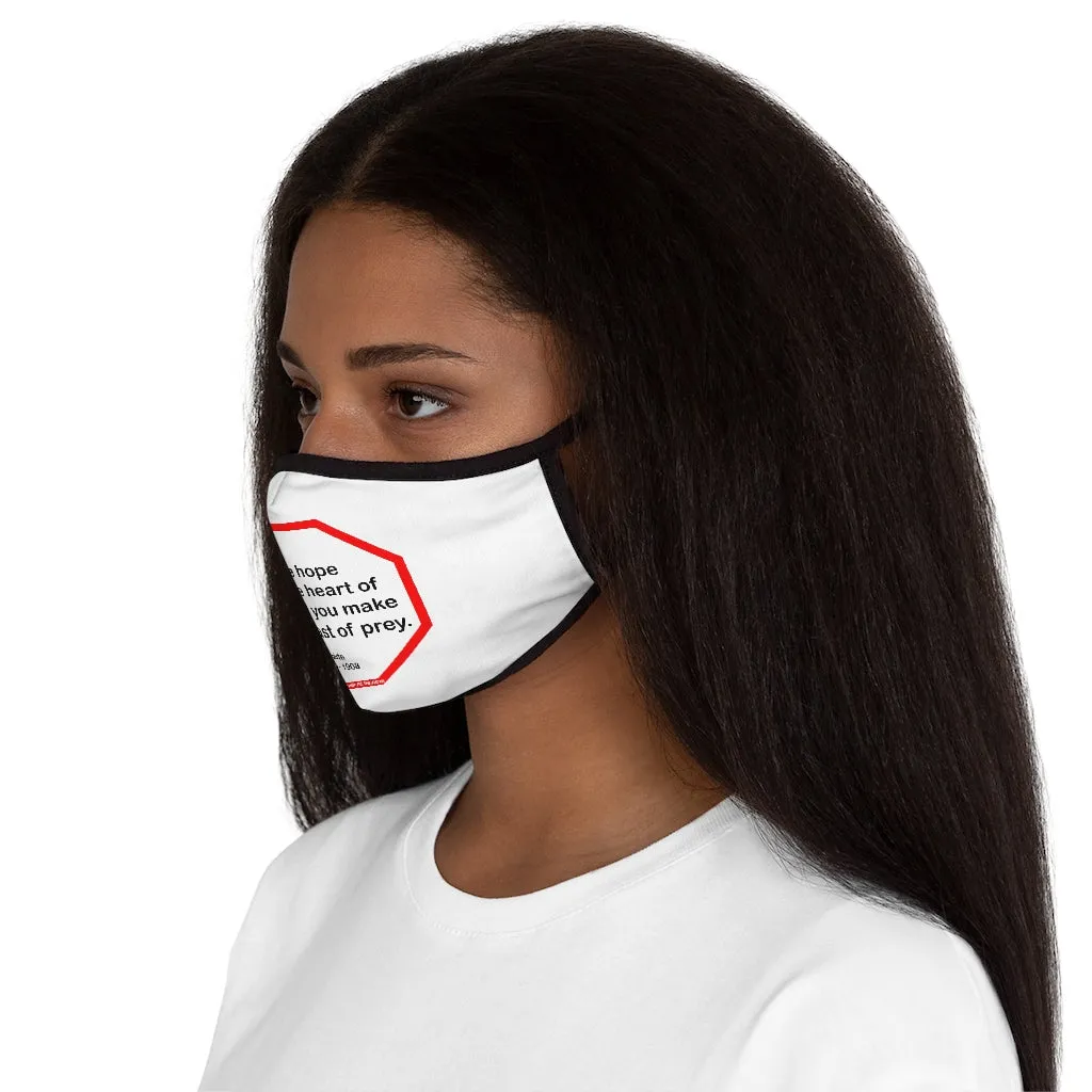 Take hope from the heart of man and you make him a beast of prey.  -  Ouida  1839 - 1908   ---   Stop2Think Before You Speak Make a Statement Face Mask  ---   Fitted Polyester Face Mask