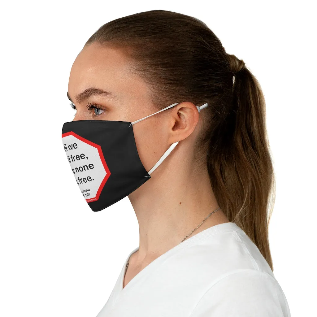 Until we are all free, we are none of us free.  -  Emma Lazarus  1849 - 1887  - B4Uspeak Make a Statement Fabric Face Mask blk