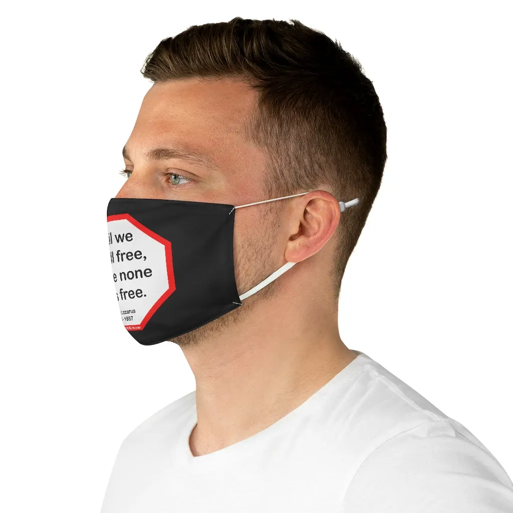 Until we are all free, we are none of us free.  -  Emma Lazarus  1849 - 1887  - B4Uspeak Make a Statement Fabric Face Mask blk