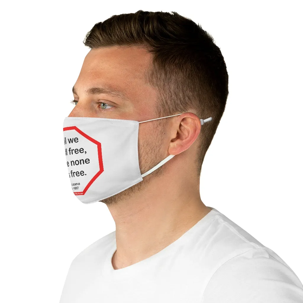 Until we are all free, we are none of us free.  -  Emma Lazarus  1849 - 1887  - B4Uspeak Make a Statement Fabric Face Mask wht