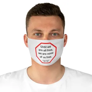 Until we are all free, we are none of us free.  -  Emma Lazarus  1849 - 1887  - B4Uspeak Make a Statement Fabric Face Mask wht